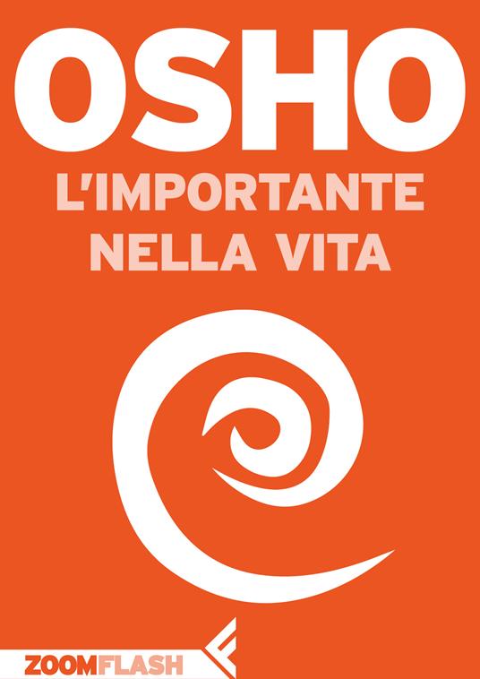 L' importante nella vita - Osho,Ma Anand Vidya,Anand Videha - ebook