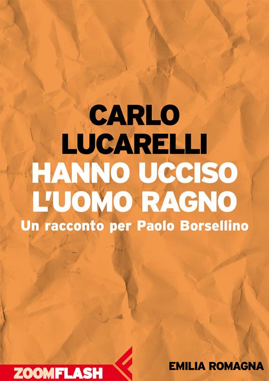 Hanno ucciso l'Uomo Ragno. Un racconto per Paolo Borsellino - Lucarelli,  Carlo - Ebook - EPUB2 con Adobe DRM | IBS
