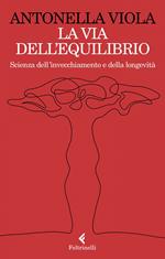 La via dell'equilibrio. Scienza dell'invecchiamento e della longevità