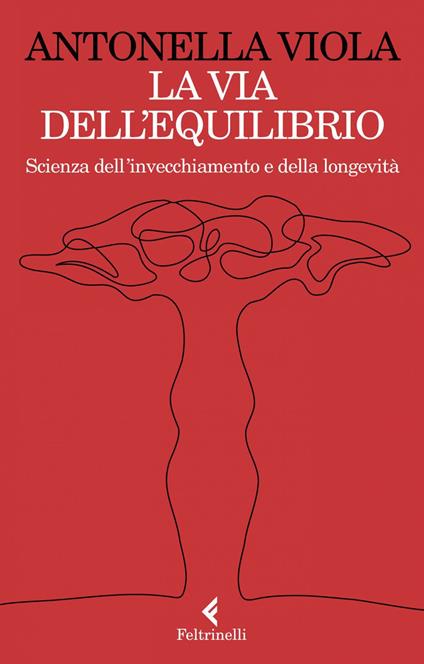 La via dell'equilibrio. Scienza dell'invecchiamento e della longevità - Antonella Viola - ebook