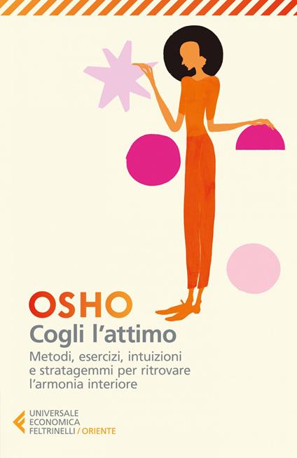 Cogli l'attimo. Metodi, esercizi, testi e stratagemmi per ritrovare l'armonia dentro sé - Osho - ebook