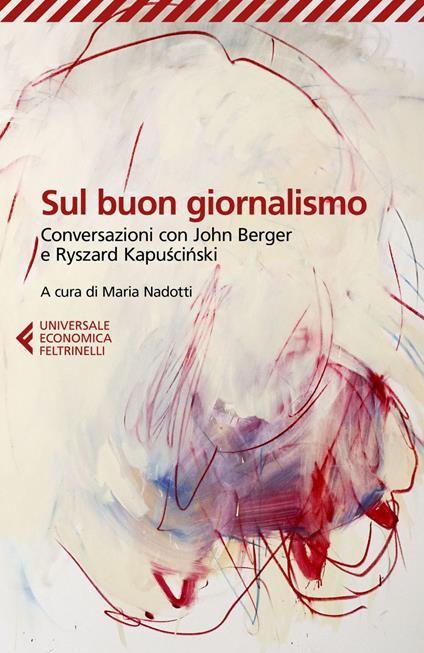 Sul buon giornalismo. Conversazioni con John Berger e Ryszard Kapuscinski - John Berger,Ryszard Kapuscinski,Maria Nadotti - ebook