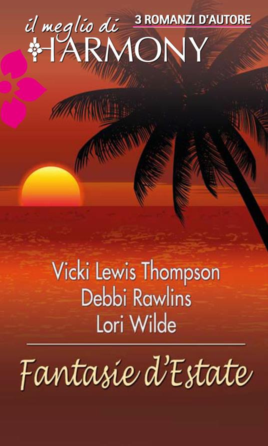 Fantasie d'estate - Vicki Lewis Thompson,Debbi Rawlins,Lori Wilde - ebook
