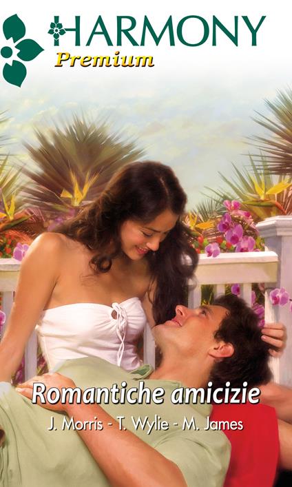 Romantiche amicizie - Melissa James,Julianna Morris,Trish Wylie - ebook