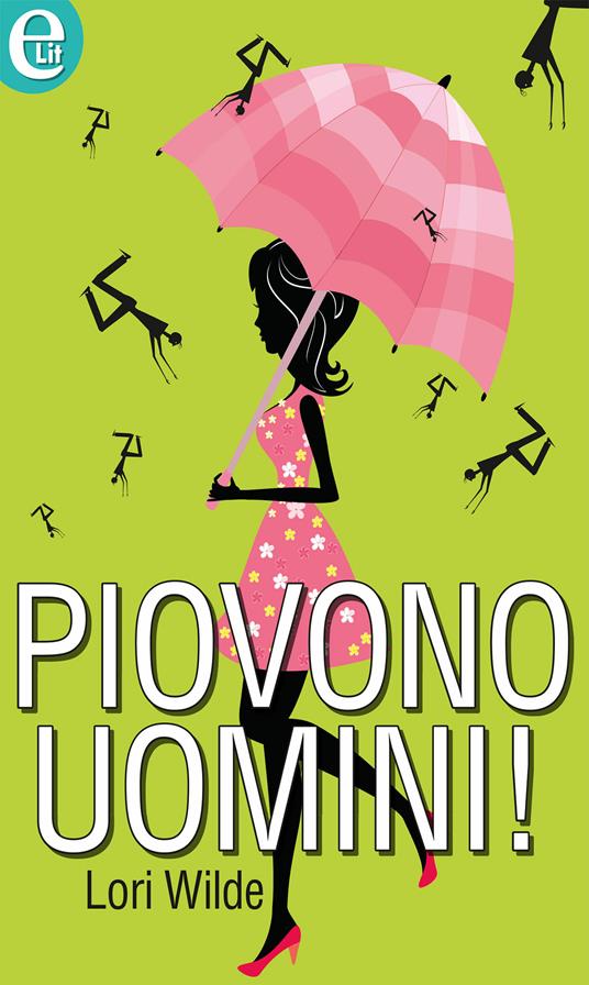 Piovono uomini! - Lori Wilde - ebook