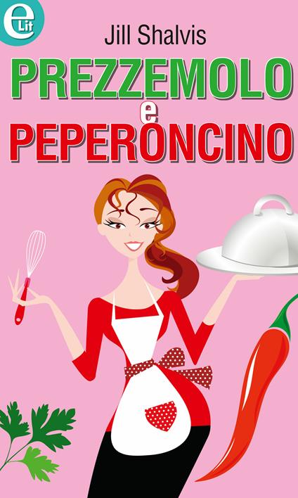 Prezzemolo e peperoncino - Jill Shalvis - ebook