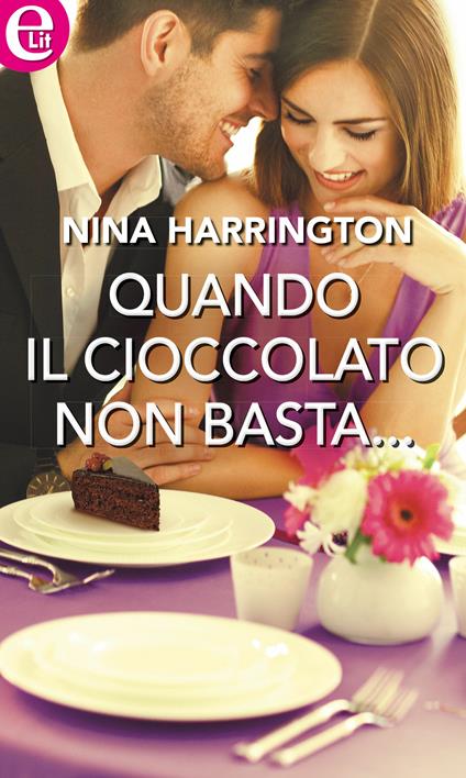 Quando il cioccolato non basta... - Nina Harrington - ebook