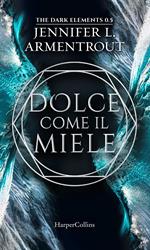 Dolce come il miele. The dark elements. Vol. 0.5