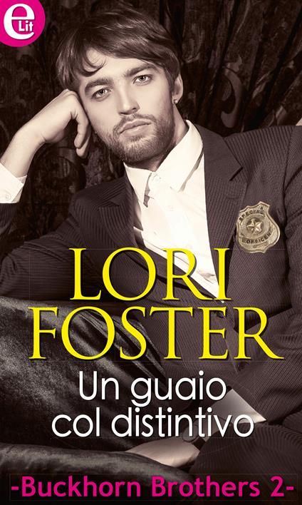 Un guaio col distintivo. Buckhorn brothers. Vol. 2 - Lori Foster - ebook