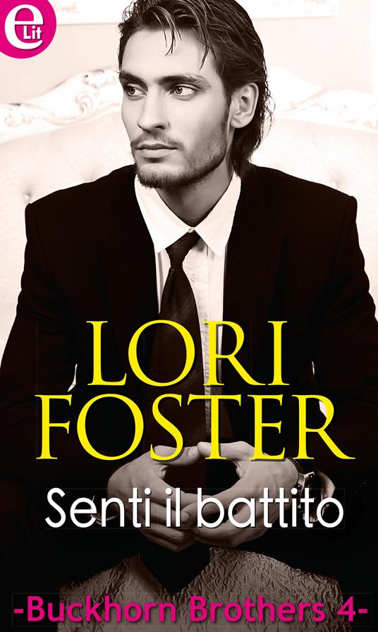 Senti il battito. Buckhorn brothers. Vol. 4 - Lori Foster - ebook