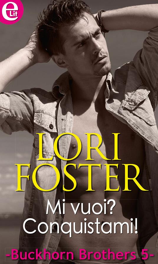 Mi vuoi? Conquistami! Buckhorn Brothers. Vol. 5 - Lori Foster - ebook