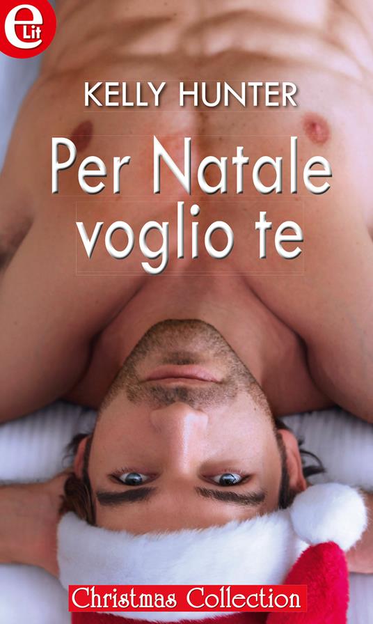 Per Natale voglio te - Kelly Hunter - ebook