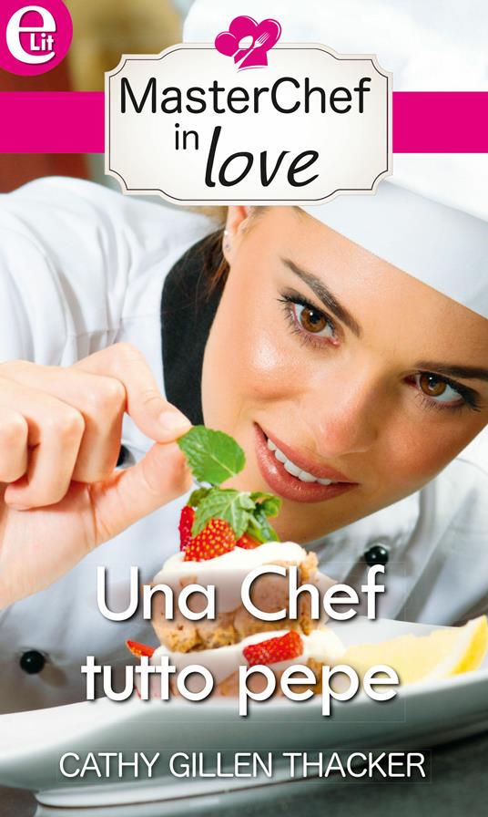 Una chef tutto pepe. MasterChef in Love. Vol. 3 - Cathy Gillen Thacker - ebook