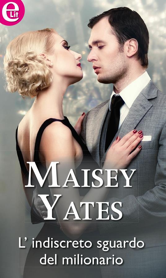 L' indiscreto sguardo del milionario - Maisey Yates - ebook