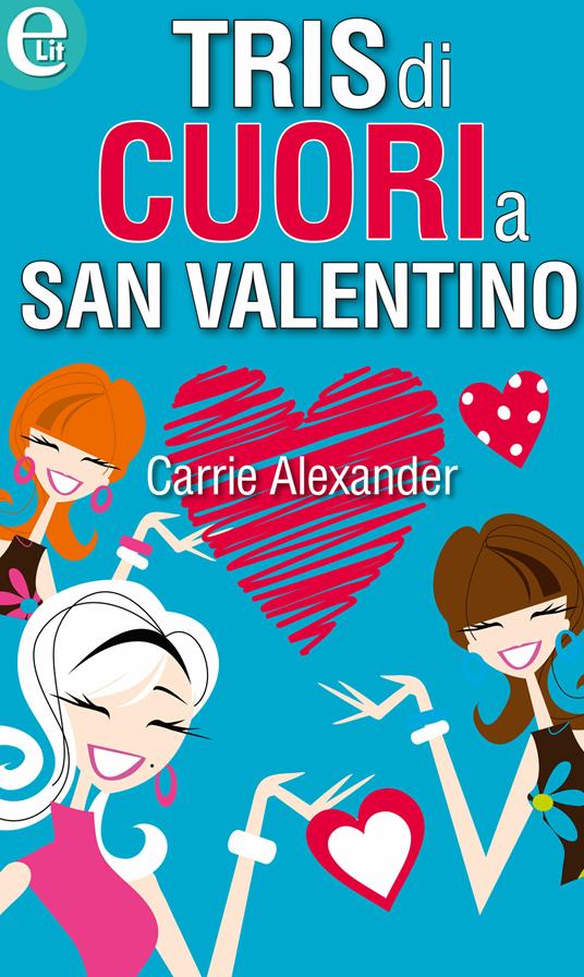 Tris di cuori a san Valentino - Carrie Alexander - ebook
