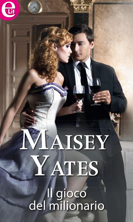 Il gioco del milionario - Maisey Yates - ebook