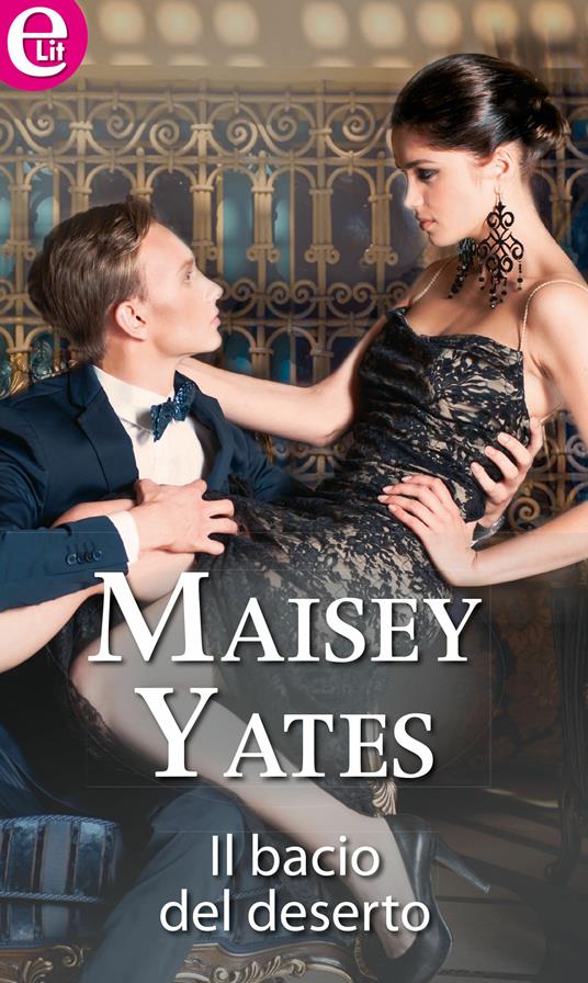 Il bacio del deserto - Maisey Yates - ebook