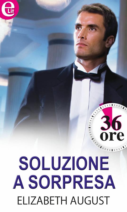 Soluzione a sorpresa. 36 ore - Elizabeth August - ebook