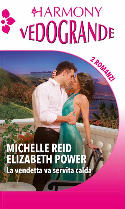 La vendetta va servita calda - Elizabeth Power,Michelle Reid - ebook