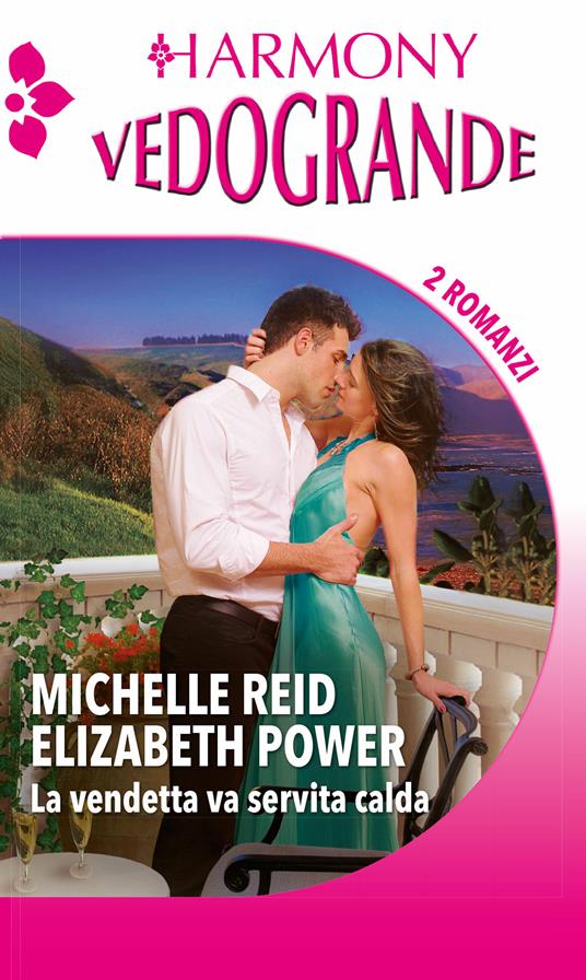 La vendetta va servita calda - Elizabeth Power,Michelle Reid - ebook