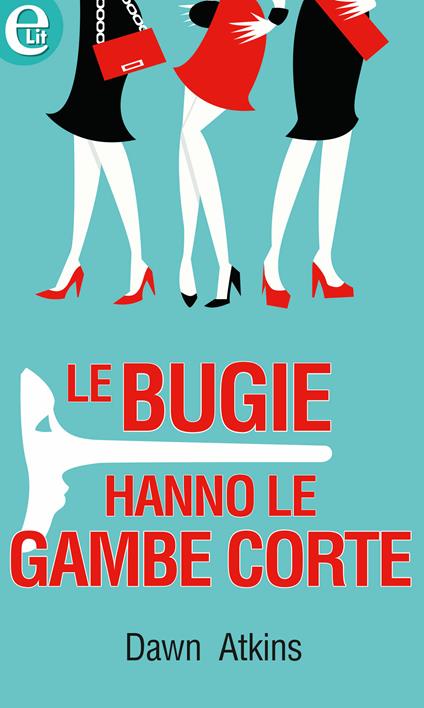 Le bugie hanne le gambe corte - Dawn Atkins - ebook