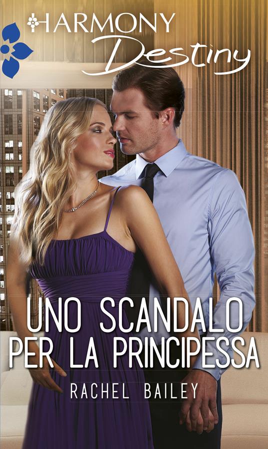 Uno scandalo per la principessa - Rachel Bailey - ebook