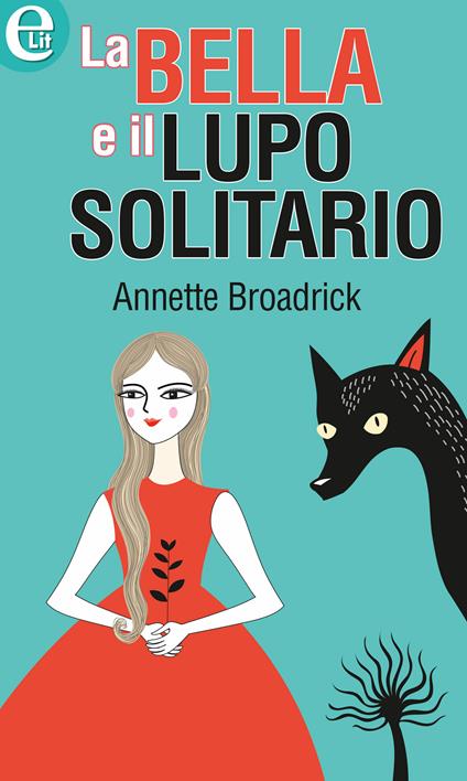 La bella e il lupo solitario - Annette Broadrick - ebook