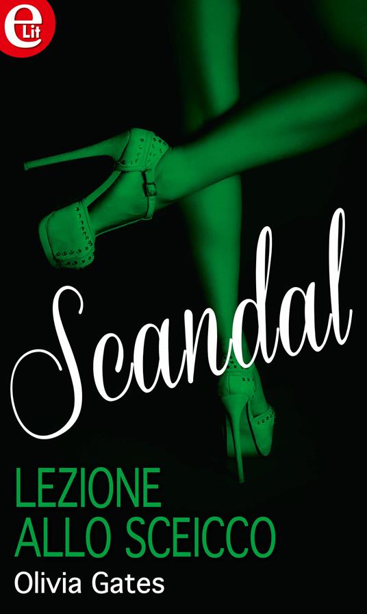 Lezione allo sceicco. Scandal. Vol. 4 - Olivia Gates - ebook