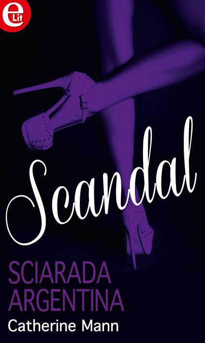 Sciarada argentina. Scandal. Vol. 5 - Catherine Mann - ebook