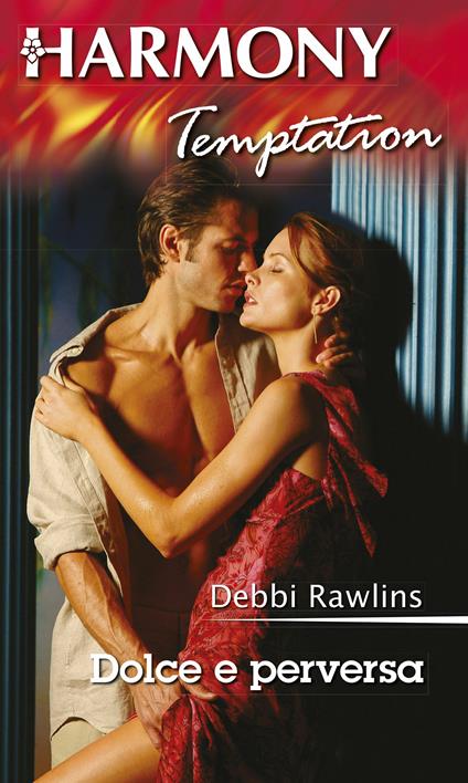 Dolce e perversa - Debbi Rawlins - ebook