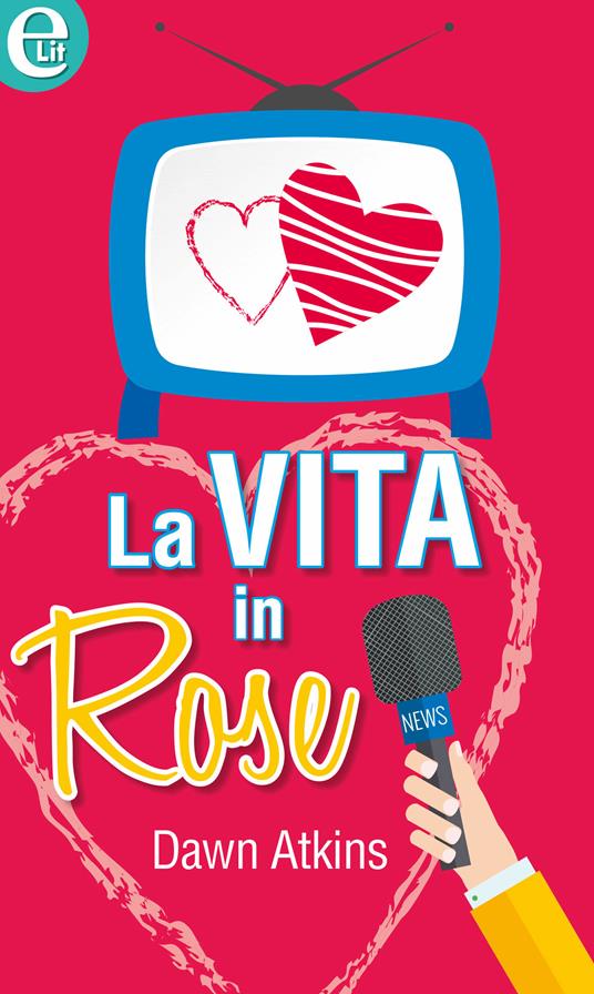 La vita in rose - Dawn Atkins - ebook