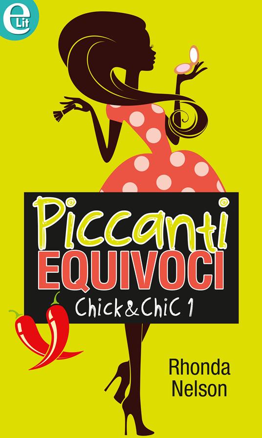 Piccanti equivoci. Chick & chic. Vol. 1 - Rhonda Nelson - ebook