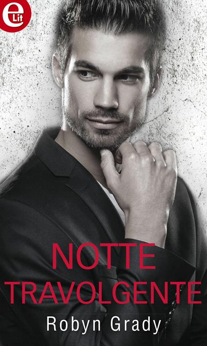 Notte travolgente. Uomo super sexy cercasi. Vol. 3 - Robyn Grady,Silvia Manzoni - ebook