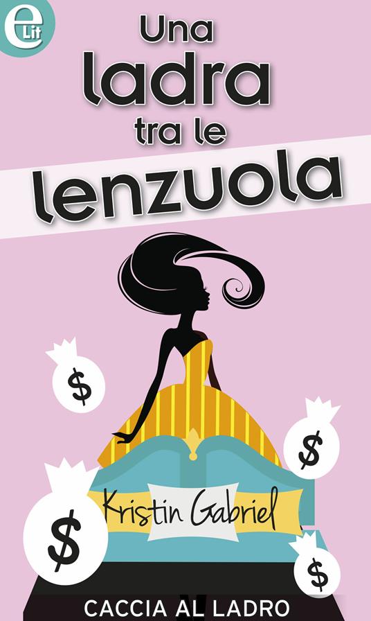 Una ladra tra le lenzuola. Caccia al ladro. Vol. 5 - Kristin Gabriel - ebook