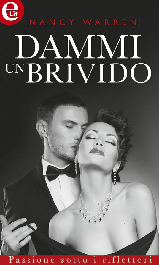 Dammi un brivido. Passione sotto i riflettori. Vol. 1 - Nancy Warren,Paola Picasso - ebook