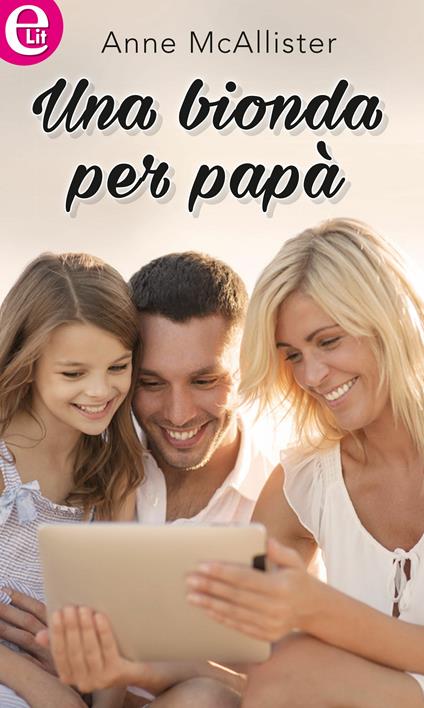 Una bionda per papà - Anne Mcallister - ebook