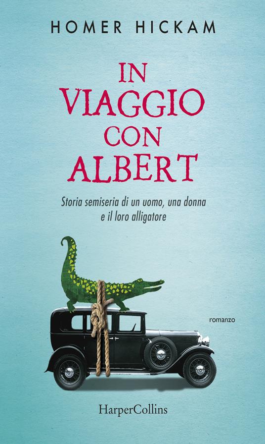 In viaggio con Albert. Storia semiseria di un uomo, una donna e il loro alligatore - Homer Hickam,L. Bertolini - ebook