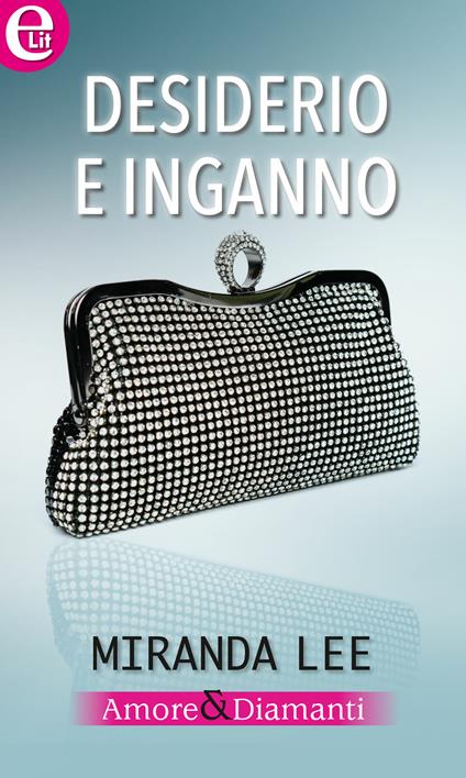 Desiderio e inganno. Amore & diamanti. Vol. 2 - Miranda Lee - ebook