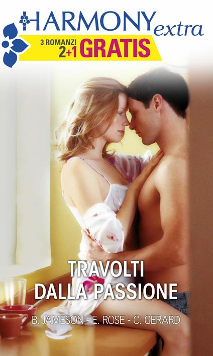 Travolti dalla passione: Passione fuori controllo-Passione improvvisa-Pura passione - Cindy Gerard,Bronwyn Jameson,Emilie Rose - ebook