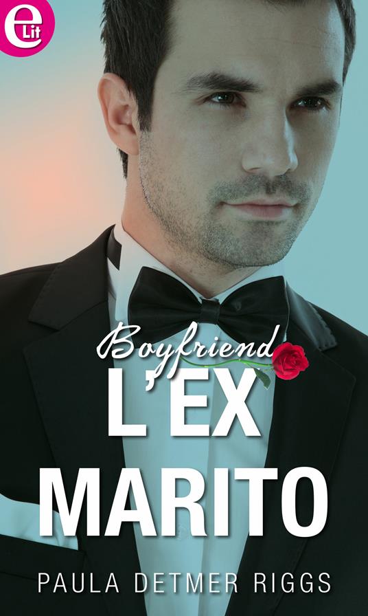 L' ex marito. Boyfriend. Vol. 2 - Paula Detmer Riggs - ebook