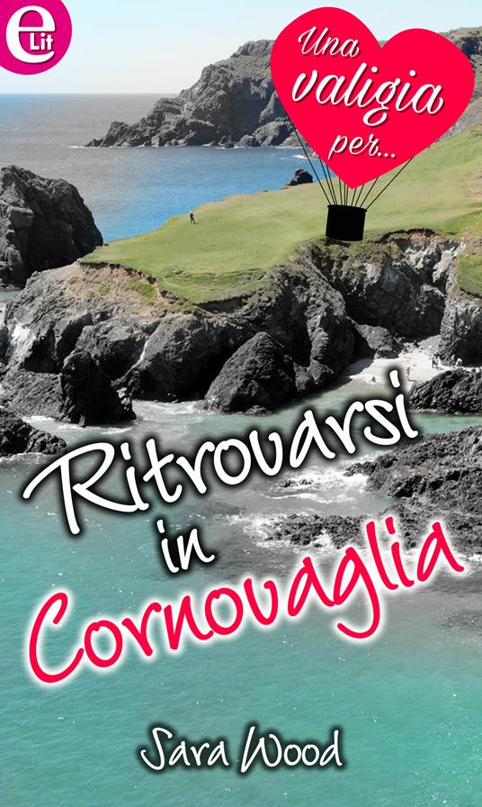 Ritrovarsi in Cornovaglia. Una valigia per... - Sara Wood - ebook