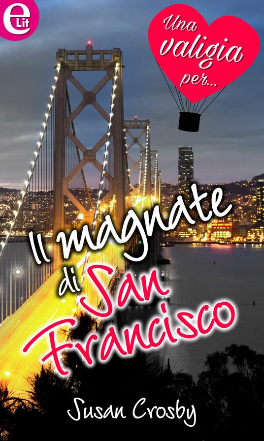 Il magnate di San Francisco. Una valigia per... - Susan Crosby - ebook