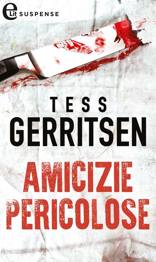 Amicizie pericolose - Tess Gerritsen - ebook