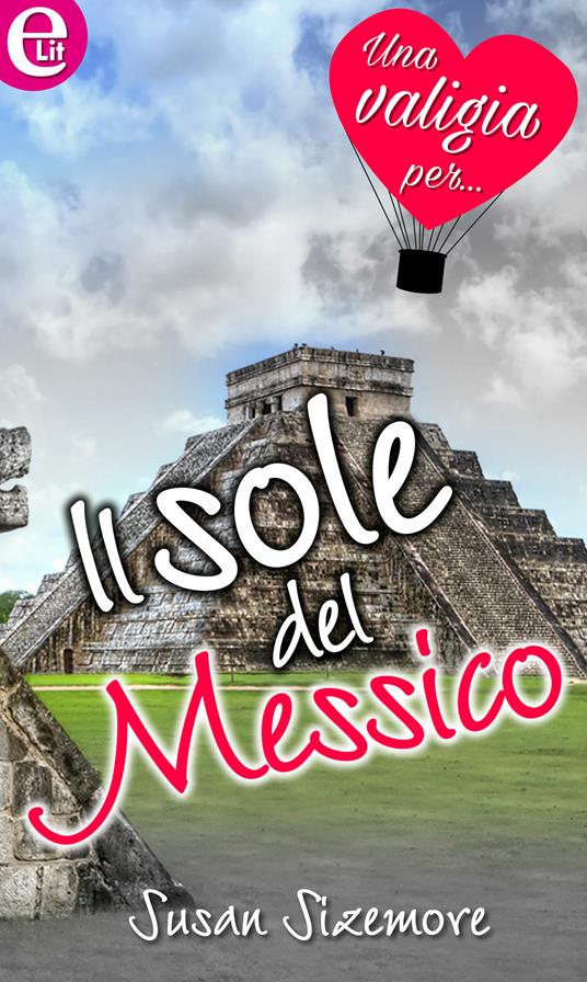 Il sole del Messico. Una valigia per... - Susan Sizemore - ebook