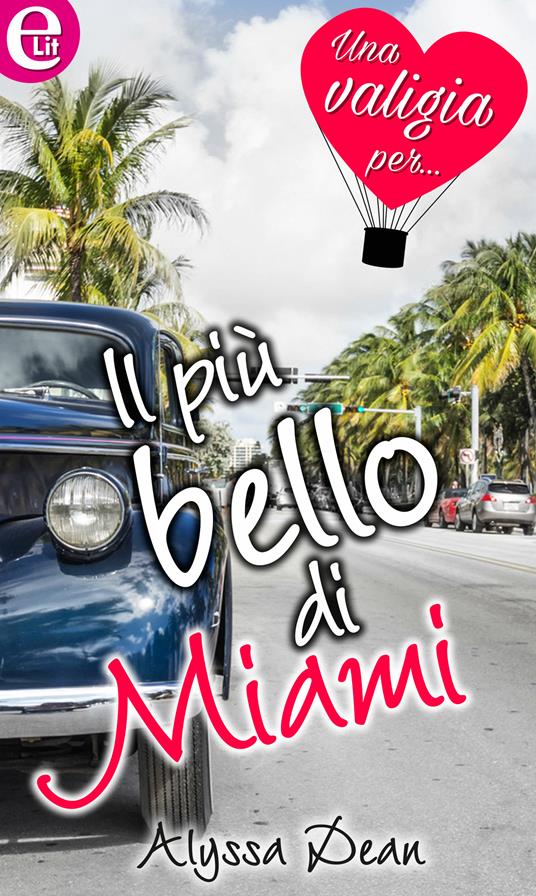 Il più bello di Miami. Una valigia per... - Alyssa Dean - ebook