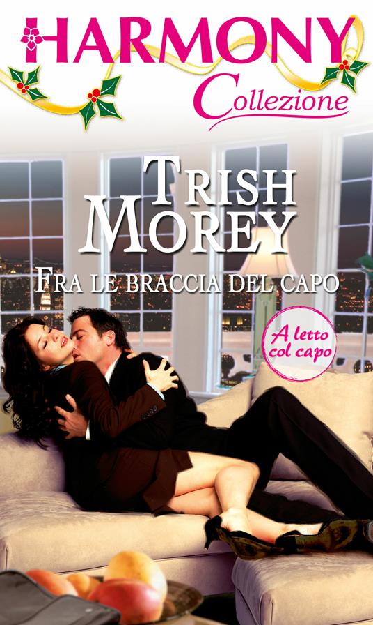 Fra le braccia del capo - Trish Morey - ebook