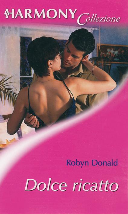 Dolce ricatto - Robyn Donald - ebook