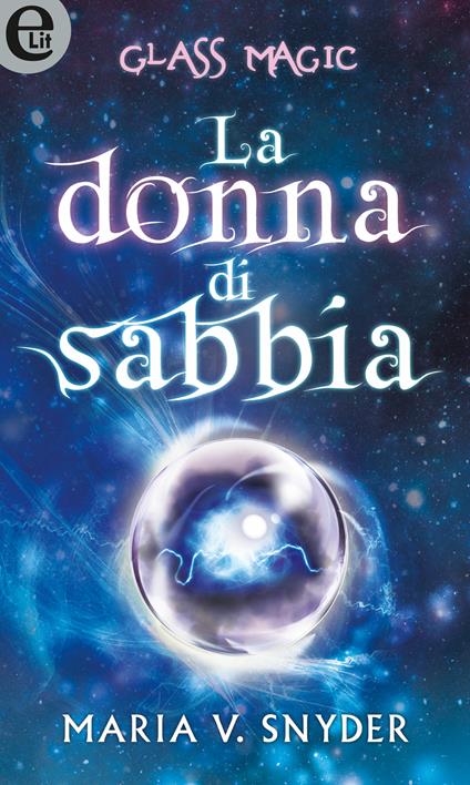 La donna di sabbia. Glass magic - Maria V. Snyder,Gigliola Foglia - ebook