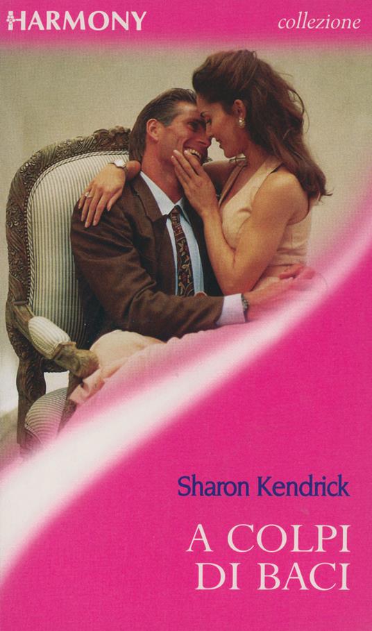 A colpi di baci - Sharon Kendrick - ebook