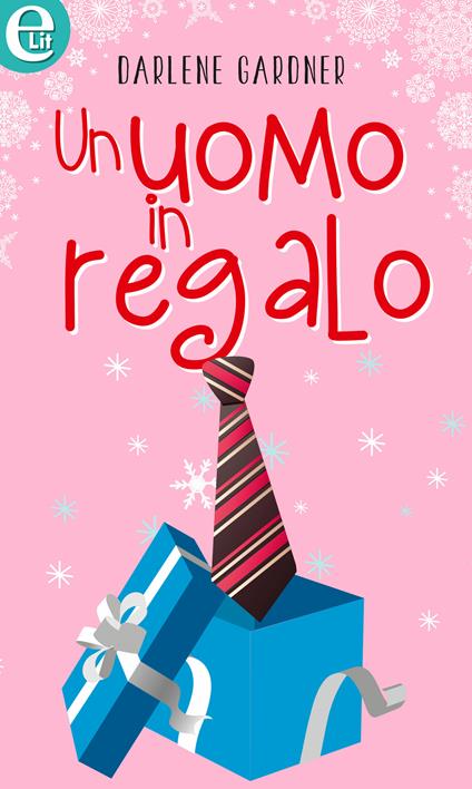 Un uomo in regalo - Darlene Gardner - ebook